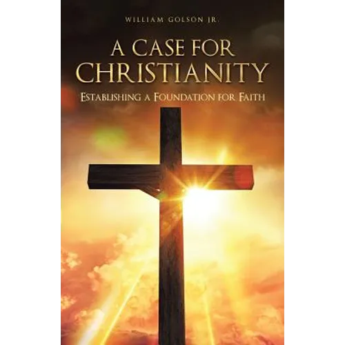 A Case for Christianity: Establishing a Foundation for Faith - Paperback