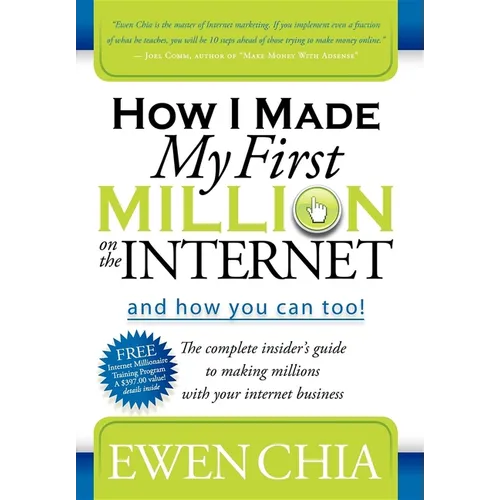 How I Made My First Million on the Internet and How You Can Too!: The Complete Insider's Guide to Making Millions with Your Internet Business - Paperback