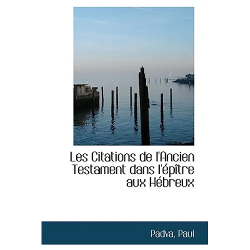 Les Citations de l'Ancien Testament Dans l'Épître Aux Hébreux - Paperback