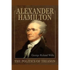 Alexander Hamilton - The Politics of Treason - Paperback