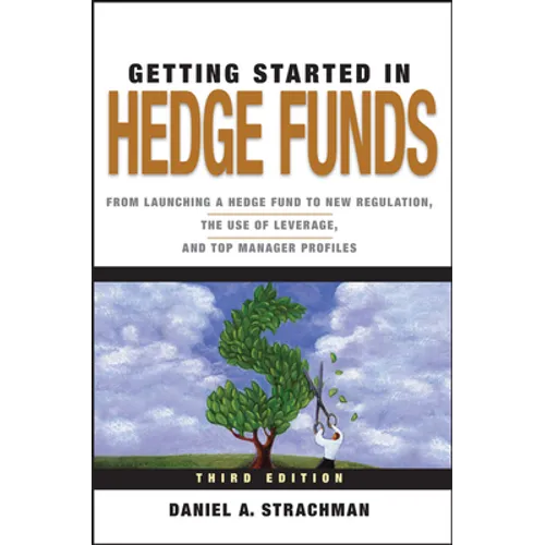 Getting Started in Hedge Funds: From Launching a Hedge Fund to New Regulation, the Use of Leverage, and Top Manager Profiles - Paperback