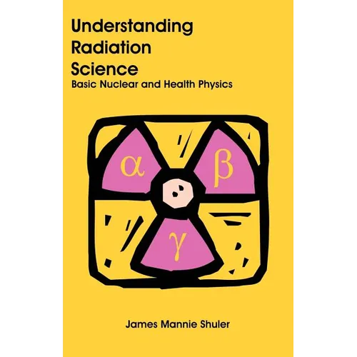 Understanding Radiation Science: Basic Nuclear and Health Physics - Paperback