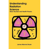 Understanding Radiation Science: Basic Nuclear and Health Physics - Paperback