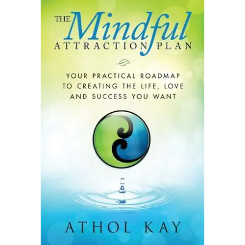 The Mindful Attraction Plan: Your Practical Roadmap to Creating the Life, Love and Success You Want - Paperback