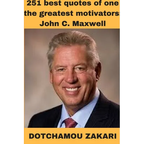 251 best quotes of one the greatest motivators: John C. Maxwell - Paperback