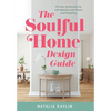 The Soulful Home Design Guide: Fill Your Home and Life with Beauty, Love, Peace, and Prosperity - Hardcover
