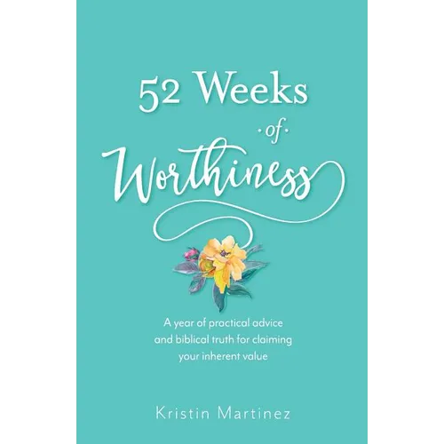 52 weeks of Worthiness: A year of practical advice and biblical truth for claiming your inherent value - Paperback