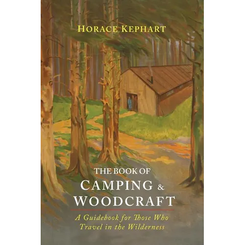 The Book of Camping & Woodcraft: A Guidebook For Those Who Travel In The Wilderness - Paperback
