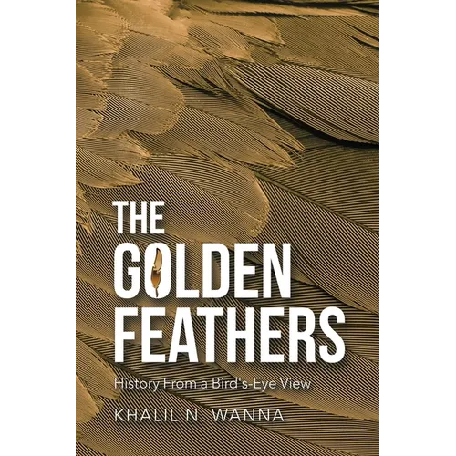 The Golden Feathers: History from a Bird's-Eye View - Paperback