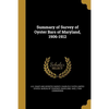 Summary of Survey of Oyster Bars of Maryland, 1906-1912 - Paperback