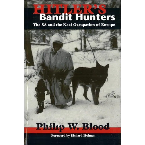 Hitler's Bandit Hunters: The SS and the Nazi Occupation of Europe - Hardcover