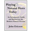 Playing Natural Horn Today: An Introductory Guide and Method for the Modern Natural Hornist - Paperback