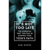 It's Not Too Late: The Essential Part You Play in Shaping Your Teen's Faith - Paperback