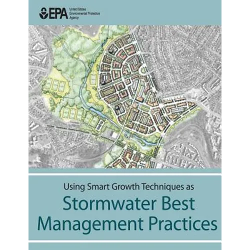 Using Smart Growth Techniques as Stormwater Best Management Practices - Paperback