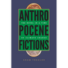 Anthropocene Fictions: The Novel in a Time of Climate Change - Paperback