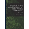 The Movements and Reactions of Fresh-water Planarians: A Study in Animal Behaviour - Paperback