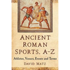 Ancient Roman Sports, A-Z: Athletes, Venues, Events and Terms - Paperback