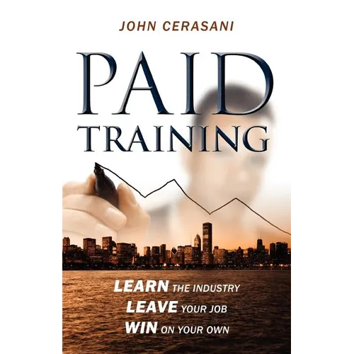 Paid Training: Learn the industry, Leave your job, Win on your own - Paperback
