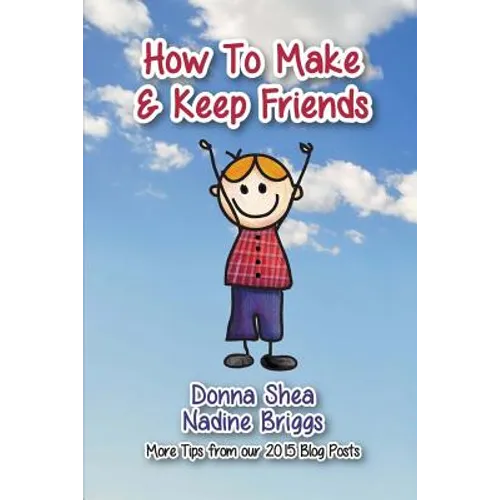 How to Make & Keep Friends: More Tips from our 2015 Blog Posts - Paperback