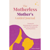The Motherless Mother's Guided Journal: Prompts for Remembering and Connecting with Mom Throughout the Parenting Journey - Hardcover