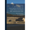 The Russian Settlement in California Known As Fort Ross, Founded 1812, Abandoned 1841: Why the Russians Came and Why They Left - Paperback