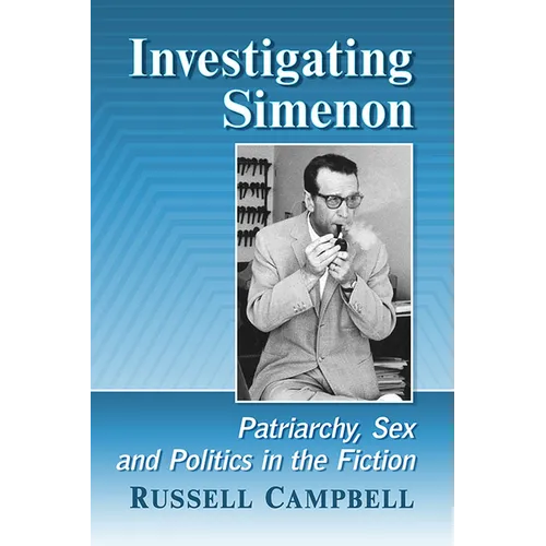 Investigating Simenon: Patriarchy, Sex and Politics in the Fiction - Paperback