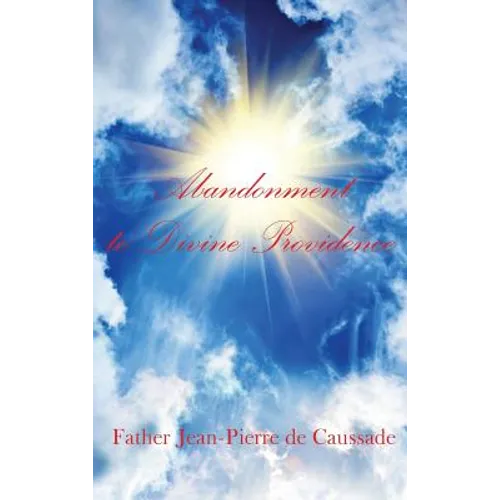 Abandonment to Divine Providence: A Classic Voice of Christian Mysticism and Divine Providence - Hardcover