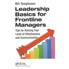 Leadership Basics for Frontline Managers: Tips for Raising Your Level of Effectiveness and Communication - Paperback