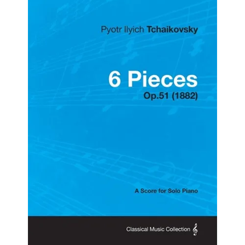 6 Pieces - A Score for Solo Piano Op.51 (1882) - Paperback