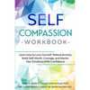 Self-Compassion Workbook: Learn how to Love Yourself, Relieve Anxiety, Build Self-Worth, Courage, and Master Your Emotions With Confidence - Paperback