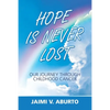Hope Is Never Lost: Our Journey Through Childhood Cancer - Paperback