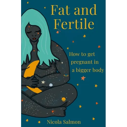 Fat and Fertile: How to get pregnant in a bigger body - Paperback