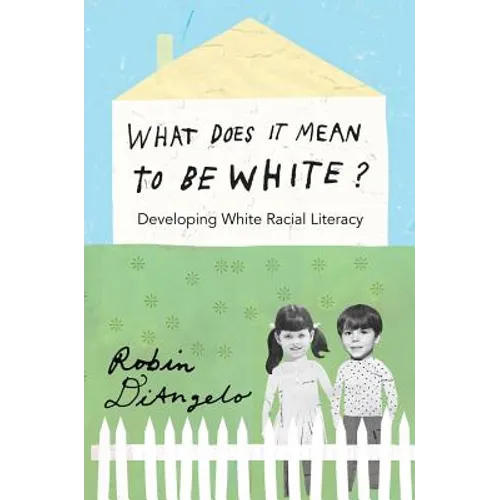 What Does It Mean to Be White?: Developing White Racial Literacy - Paperback