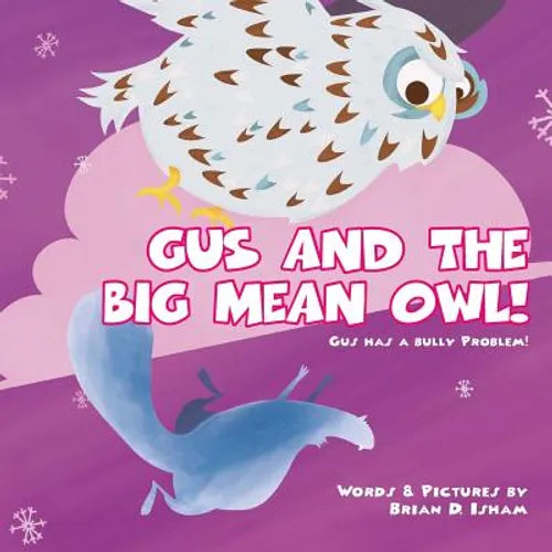 Gus and the Big Mean Owl!: Gus Has A Bully Problem! - Paperback