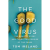 The Good Virus: The Amazing Story and Forgotten Promise of the Phage - Hardcover