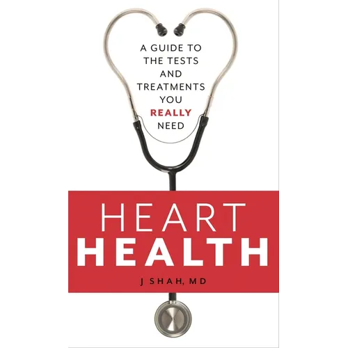 Heart Health: A Guide to the Tests and Treatments You Really Need - Paperback