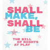 Shall Make, Shall Be: The Bill of Rights at Play - Hardcover