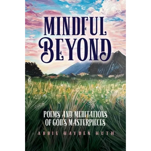 Mindful Beyond: Poems and Meditations of God's Masterpieces - Paperback