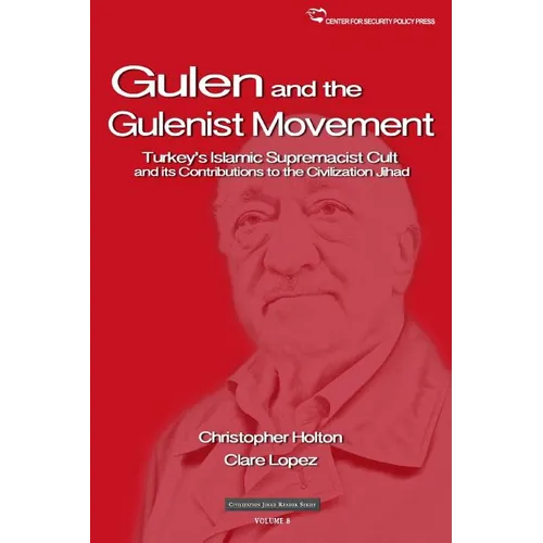 The Gulen Movement: Turkey's Islamic Supremacist Cult and its Contributions to the Civilization Jihad - Paperback