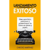 Lanzamiento Exitoso: Cómo escribir, publicar y promocionar tu libro en ebook y papel - Paperback