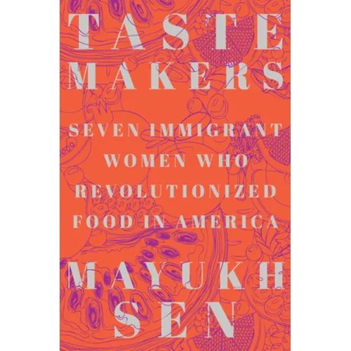 Taste Makers: Seven Immigrant Women Who Revolutionized Food in America - Hardcover
