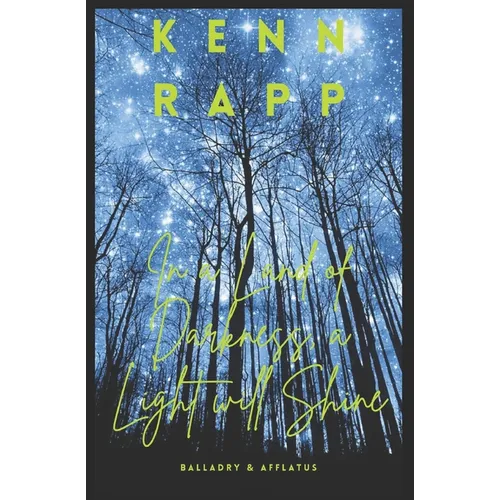 In a Land of Darkness, a Light Will Shine: Balladry & Afflatus - Paperback