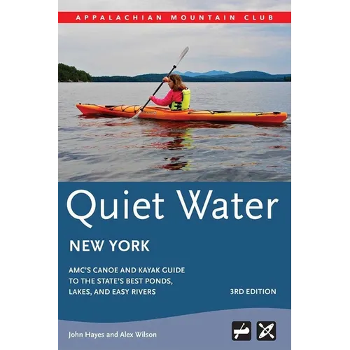 Quiet Water New York: Amc's Canoe and Kayak Guide to the State's Best Ponds, Lakes, and Easy Rivers - Paperback