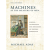 Machines as the Measure of Men: Science, Technology, and Ideologies of Western Dominance - Paperback