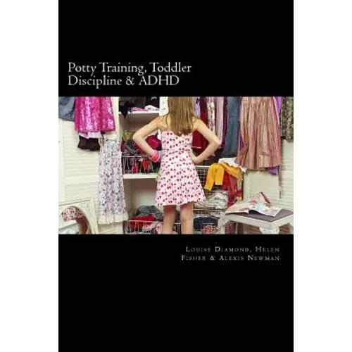 Potty Training, Toddler Discipline & ADHD: 3 Great Books All-In-One - Paperback