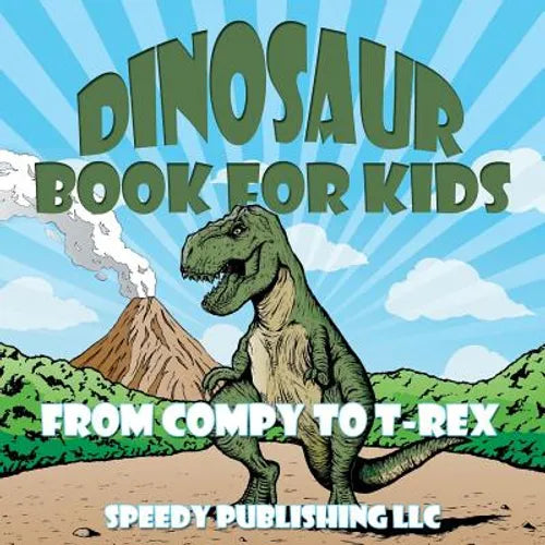 Dinosaur Book For Kids: From Compy to T-Rex - Paperback