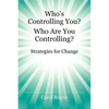Who's Controlling You? Who Are You Controlling? - Strategies for Change - Paperback
