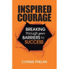 Inspired Courage: Breaking Through Your Barriers to Success - Paperback