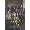 The Passion Play: Discovering the Gospel Story at Oberammergau - Paperback