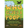 Who Gives a Poop?: Surprising Science from One End to the Other - Hardcover